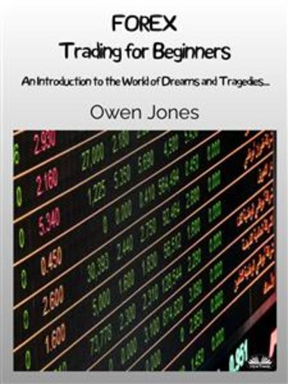 FOREX Trading For Beginners - An Introduction To The World Of Dreams And Tragedies - cover