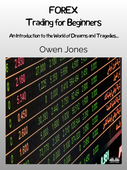 FOREX Trading For Beginners - An Introduction To The World Of Dreams And Tragedies - cover
