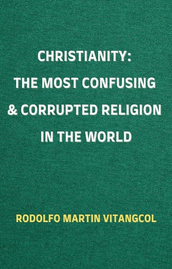 CHRISTIANITY: The Most Confusing & Corrupted Religion in the World - cover