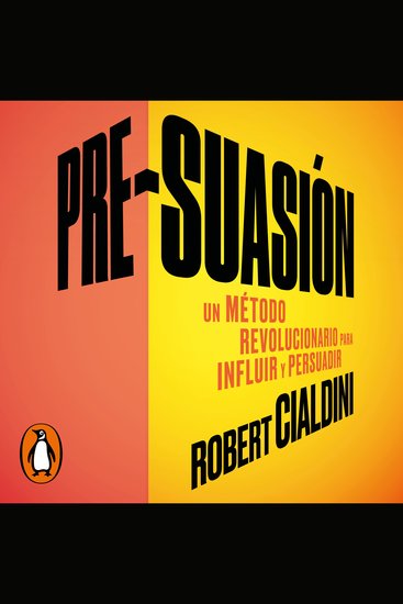 Pre-suasión - Un método revolucionario para influir y persuadir - cover