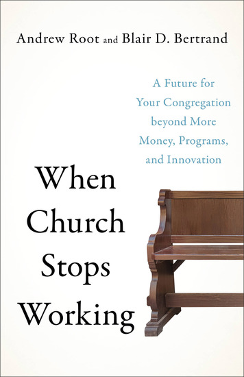 When Church Stops Working - A Future for Your Congregation beyond More Money Programs and Innovation - cover