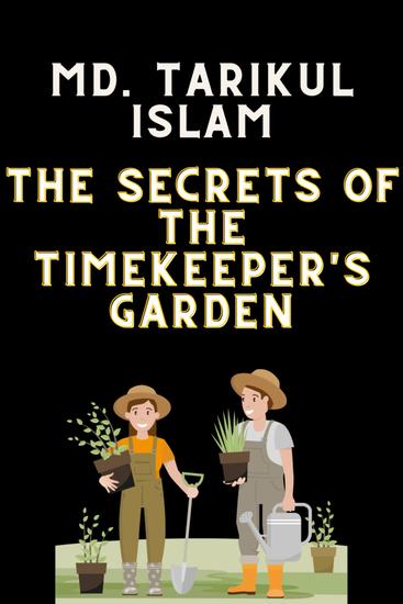 The Secrets of the Timekeeper's Garden - The Secrets of the Timekeeper's Garden by MD Tarikul Islam - cover