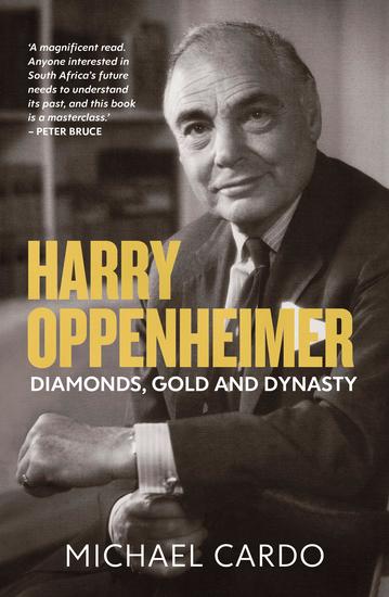 Harry Oppenheimer - Diamonds Gold and Dynasty - cover