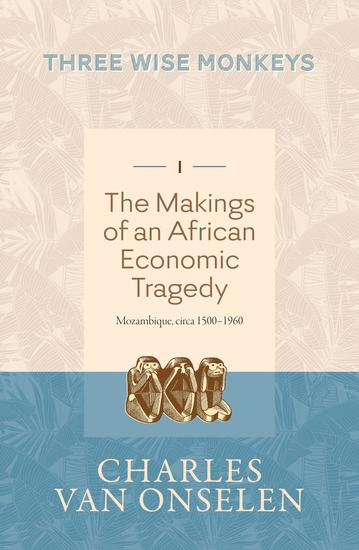 Three Wise Monkeys - The Making of an African Economic Tragedy - cover