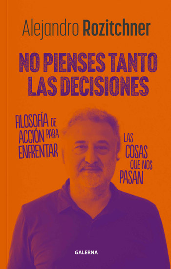 No pienses tanto las decisiones - Filosofía de acción para enfrentar las cosas que nos pasan - cover