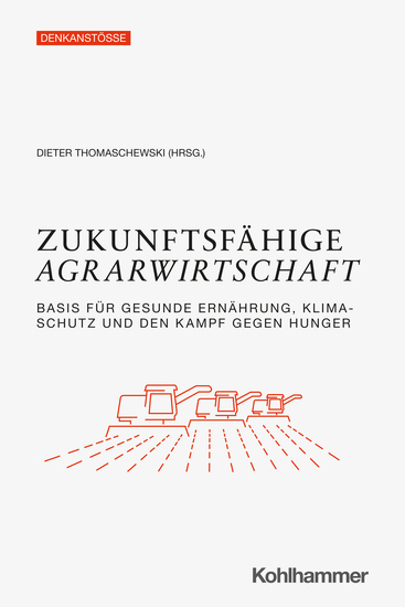 Zukunftsfähige Agrarwirtschaft - Basis für gesunde Ernährung Klimaschutz und den Kampf gegen Hunger - cover