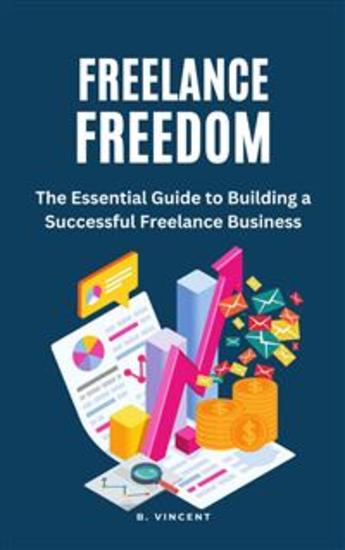 Freelance Freedom - The Essential Guide to Building a Successful Freelance Business - cover