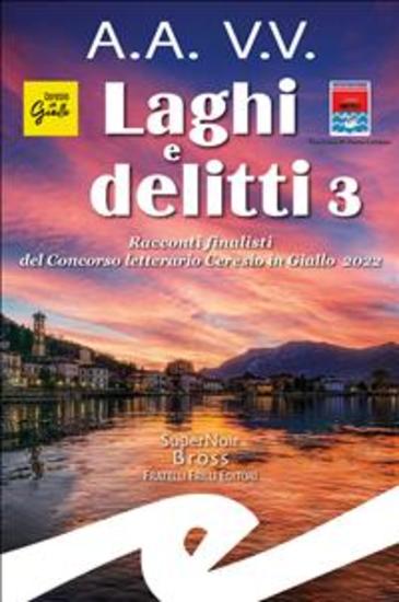 Laghi e delitti 3 - Racconti finalisti del Concorso Letterario Ceresio in Giallo 2022 - cover