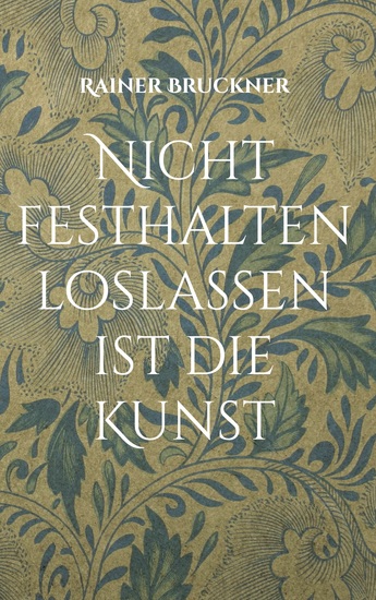 Nicht festhalten loslassen ist die Kunst - Gedichte die Herz und Seele berühren - cover