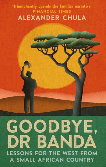 Goodbye Dr Banda - Lessons for the West From a Small African Country - cover