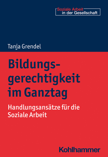 Bildungsgerechtigkeit im Ganztag - Handlungsansätze für die Soziale Arbeit - cover