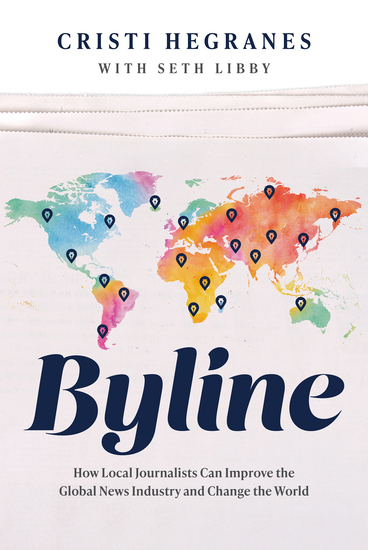 Byline - How Local Journalists Can Improve the Global News Industry and Change the World - cover