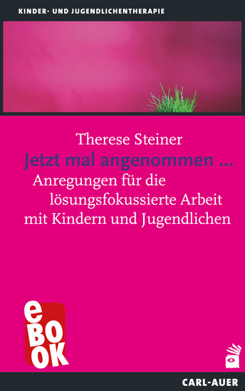 Jetzt mal angenommen - Anregungen für die lösungsfokussierte Arbeit mit Kindern und Jugendlichen - cover