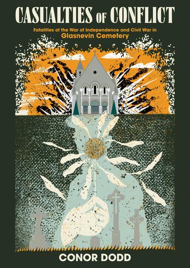 Casualties of Conflict - Fatalities of the War of Independence and Civil War in Glasnevin Cemetery - cover