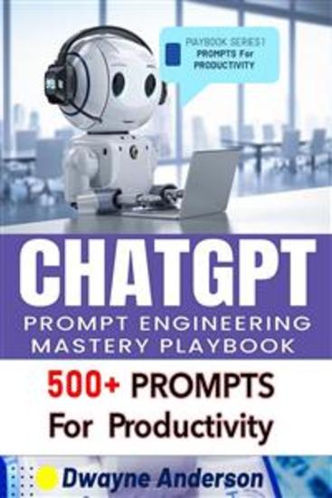ChatGPT Prompt Engineering Mastery Playbook - 500 + PROMPTS for Productivity - cover