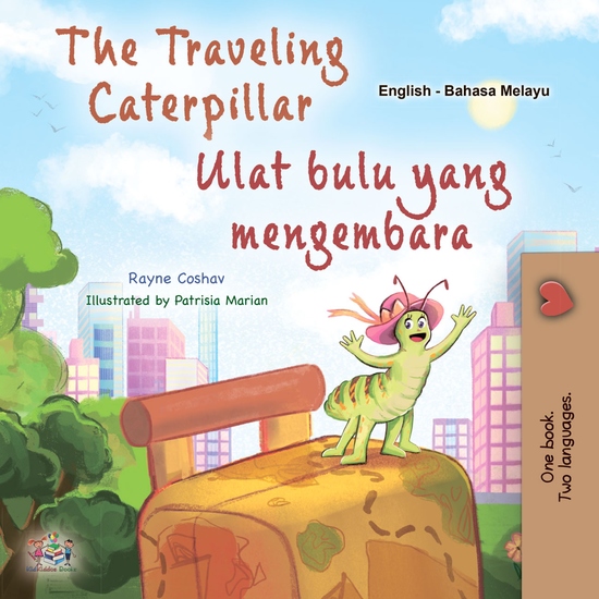 The traveling Caterpillar Ulat bulu yang mengembara - English Malay Bilingual Book for Children - cover