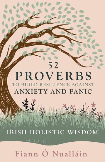 52 Proverbs to Build Resilience against Anxiety and Panic - An Experience in Irish Holistic Wisdom - cover