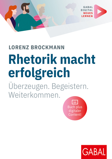 Rhetorik macht erfolgreich - Überzeugen Begeistern Weiterkommen | (Mit digitalen Zusatzinhalten zum Buch) - cover