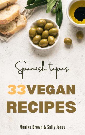 33 vegan recipes from spain: tapas main courses and desserts - delicious fast and easy to prepare - cover