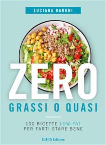 Zero grassi o quasi - 100 ricette low-fat per farti stare bene - cover