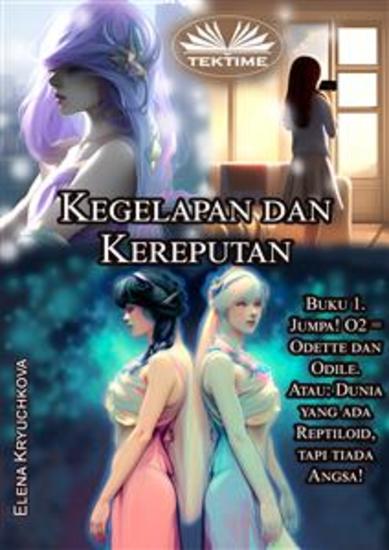 Kegelapan Dan Kereputan Buku 1 Jumpa! O2 = Odette Dan Odile - Atau: Dunia Yang Ada Reptiliod Tapi Tiada Angsa! - cover