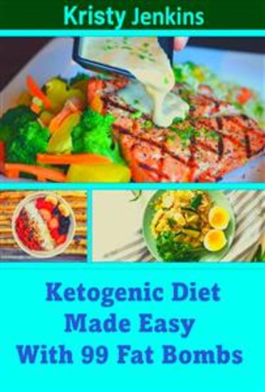Ketogenic Diet Made Easy with 99 Fat Bombs - cover
