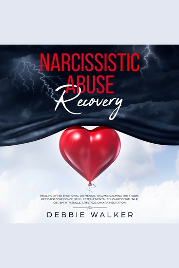 Narcissistic Abuse Recovery - Healing After Emotional or Mental Trauma Calming the Storm Get Back Confidence Self-Esteem Mental Toughness with NLP CBT Empath Skills Crystals Chakra Meditation - cover