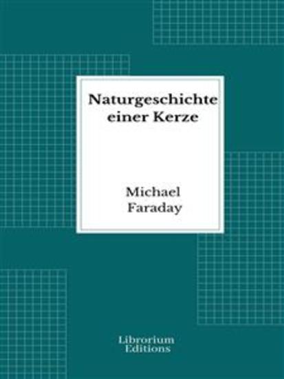 Naturgeschichte einer Kerze - Sechs Vorlesungen für die Jugend; Mit einem Lebensabriß Faraday's - cover
