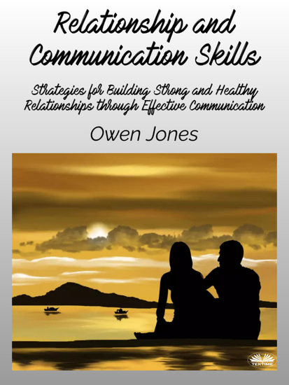 Relationship And Communication Skills - Strategies For Building Strong And Healthy Relationships Through Effective Communication - cover