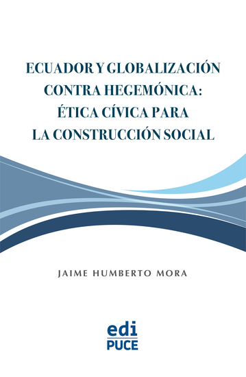 Ecuador y Globalización contra Hegemónica: Ética Cívica para la Construcción Social - cover