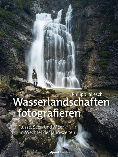 Wasserlandschaften fotografieren - Flüsse Seen und Meer im Wechsel der Jahreszeiten - cover