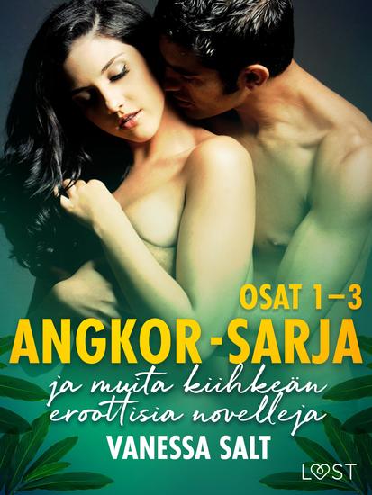 Angkor-sarjan osat 1–3 ja muita kiihkeän eroottisia novelleja - cover