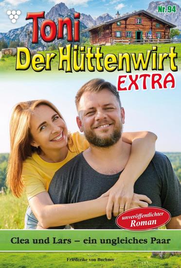 Clea und Lars – ein ungleiches Paar - Toni der Hüttenwirt Extra 94 – Heimatroman - cover