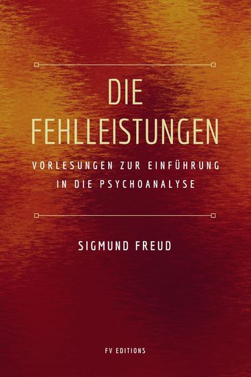 Die Fehlleistungen - Vorlesungen zur Einführung in die Psychoanalyse - cover