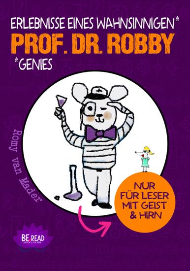 Prof Dr Robby - Erlebnisse eines wahnsinnigen Genies - Nur für Leser mit Geist und Hirn (Nischenliteratur) - cover