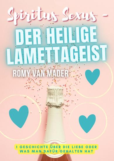 SPIRITUS SEXUS – DER HEILIGE LAMETTAGEIST - Eine Geschichte über die Liebe oder was man dafür gehalten hat - cover