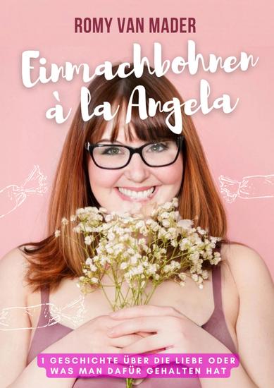 EINMACHBOHNEN À LA ANGELA - Eine Geschichte über die Liebe oder was man dafür gehalten hat - cover