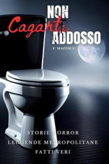 Non Cagarti Addosso - Storie Horror Leggende Metropolitane Fatti veri - cover
