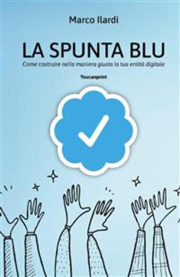 La spunta blu - Come costruire nella maniera giusta la tua entità digitale - cover