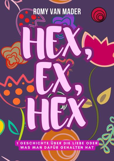 HEX EX HEX - Eine Geschichte über die Liebe oder was man dafür gehalten hat - cover