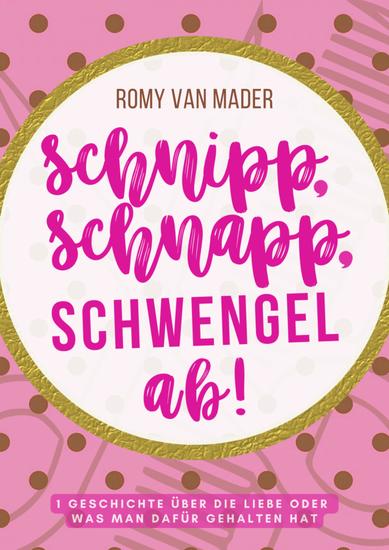 SCHNIPP SCHNAPP SCHWENGEL AB! - Eine Geschichte über die Liebe oder was man dafür gehalten hat - cover