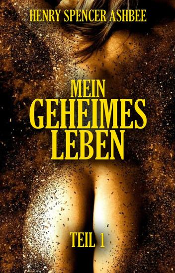 Mein geheimes Leben Teil 1 - Die echten Memoiren eines viktorianischen Gentleman - cover