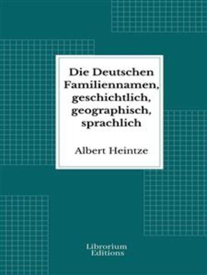 Die Deutschen Familiennamen geschichtlich geographisch sprachlich - cover