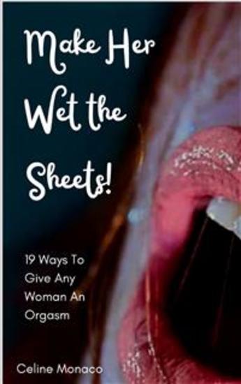 Make Her Wet the Sheets! - 19 Ways To Give Any Woman An Orgasm - cover