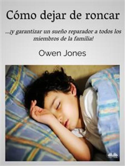 Cómo Dejar De Roncar - ¡y Garantice Un Sueño Reparador A Todos Los Miembros De Su Hogar! - cover