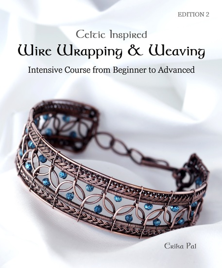 Celtic Inspired Wire Wrapping & Weaving - Intensive Course from Beginner to Advanced: 12 Complete Tutorials with Multiple New Techniques - cover