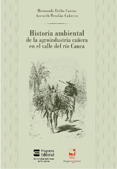 Historia ambiental de la agroindustria cañera en el valle del Río Cauca - cover