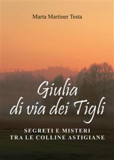 Giulia di via dei Tigli - Segreti e misteri tra le colline astigiane - cover