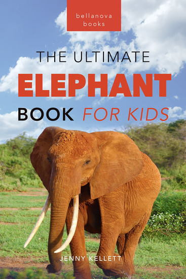 Elephants The Ultimate Elephant Book for Kids - 100+ Amazing Elephants Facts Photos Quiz + More - cover