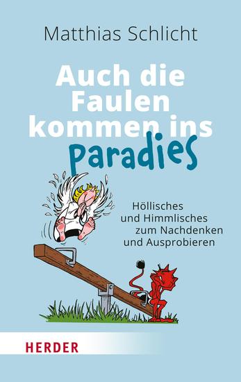 Auch die Faulen kommen ins Paradies - Höllisches und Himmlisches zum Nachdenken und Ausprobieren - cover